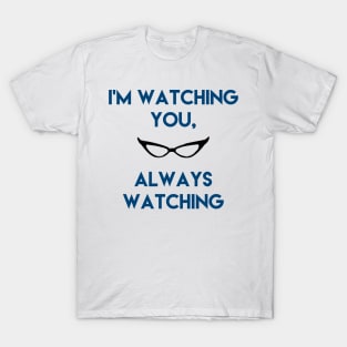 I'm watching you, Always watching T-Shirt